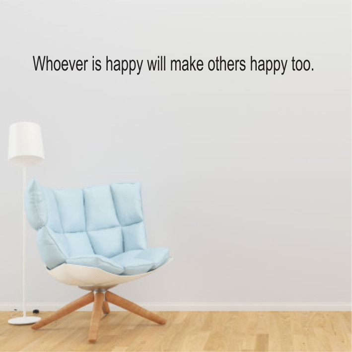 Whoever is happy will make others happy too