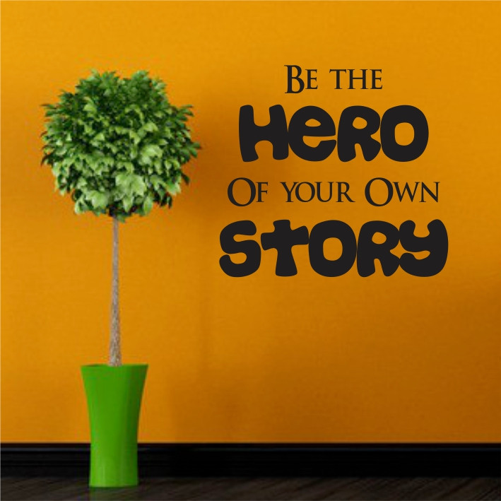 Be the hero of your own story A0142