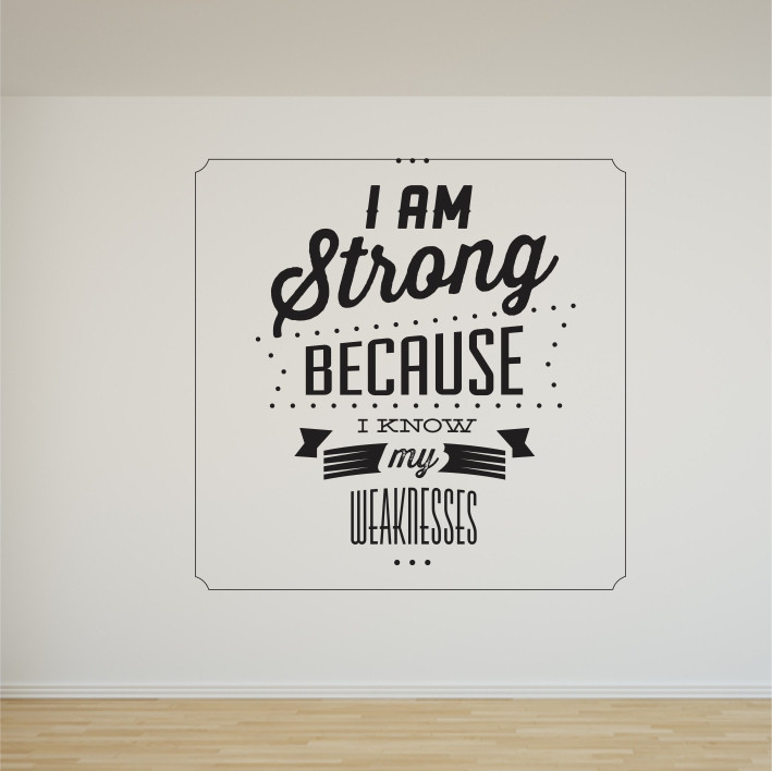 I am Strong because I know my weaknesses A0310