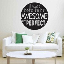 I was born to be awesome not perfect A0328